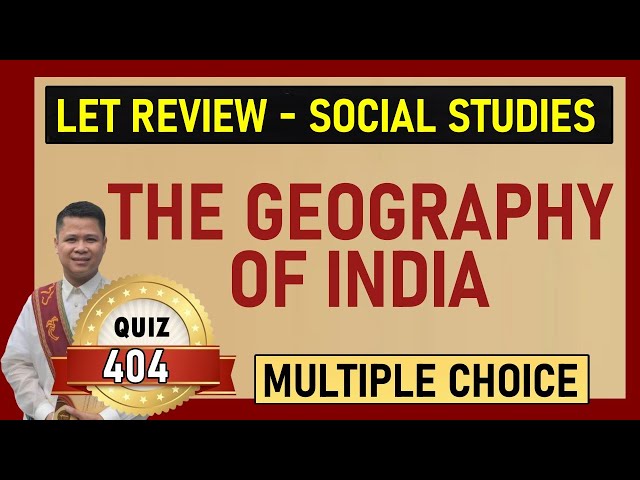 Quiz 404: LET REVIEW / SOCIAL STUDIES / THE GEOGRAPHY OF INDIA