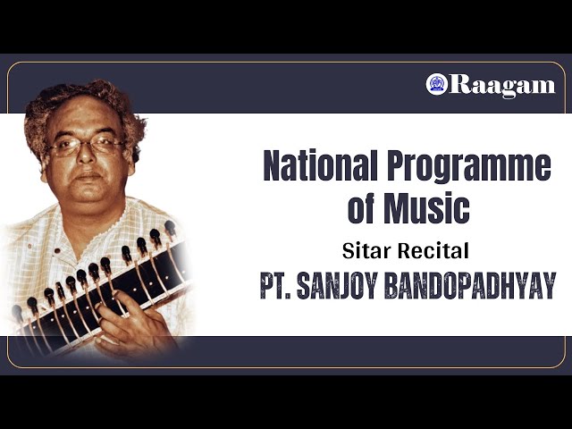 National Programme of Music II Sitar Recital by Pandit Sanjoy Bandopadhyay