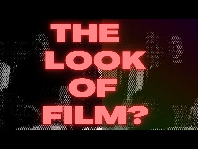 WTF is the Look of Film?!!