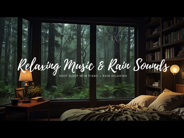 🌧🎹 Relaxing Music with Rain Sounds for Calm, Study, Deep Sleep and Stress Relief