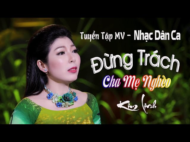 TUYỂN TẬP [MV OFFICIAL] ĐỪNG TRÁCH CHA MẸ NGHÈO | KIM LINH | Album Nhạc Dân Ca Quê Hương