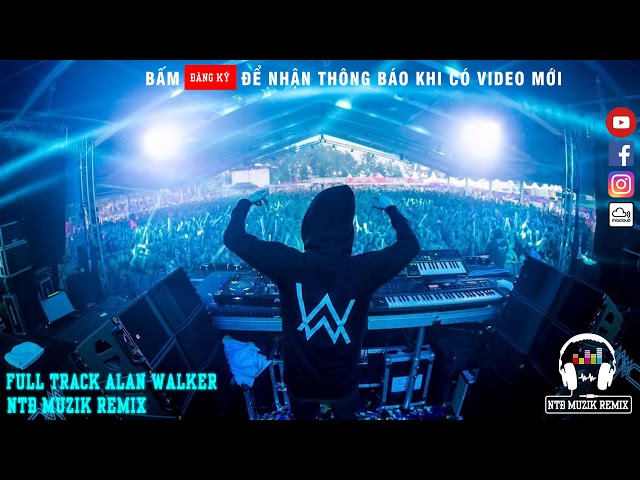 Full Track Nhạc ALAN WALKER Remix | Max Volume Để Cảm Nhận Nhạc || NTĐ Muzik Remix