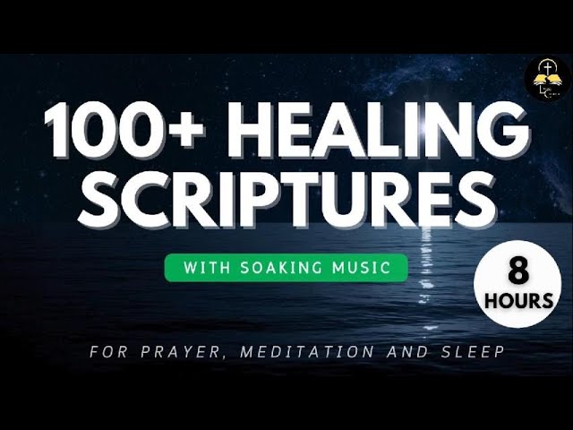 GOD HEALS YOU | 100+ HEALING SCRIPTURES FOR PRAYER, SLEEP & MEDITATION | 8 HOURS WITH SOAKING MUSIC