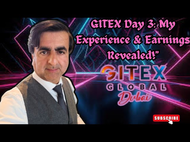 GITEX Day 3: My Experience & Earnings Revealed!"