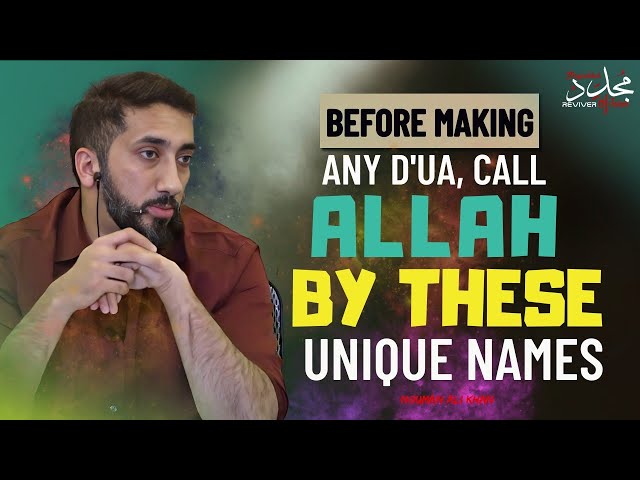 BEFORE MAKING ANY DUA, CALL ALLAH BY THESE UNIQUE NAMES | Nouman Ali Khan