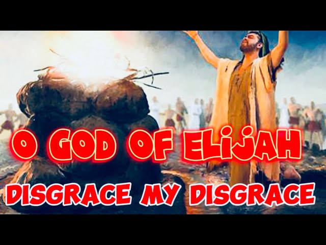 O God of Elijah, Disgrace My Disgrace!