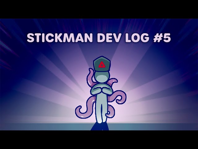 Stick it to the Stickman | Dev Log #4k