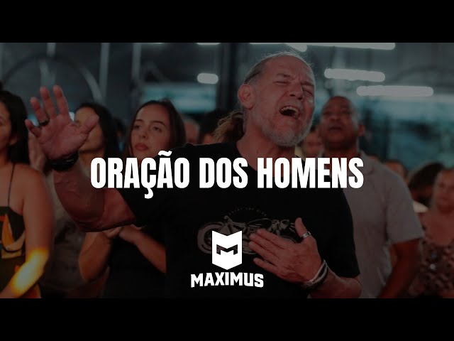 MAXIMUS | ORAÇÃO DOS HOMENS