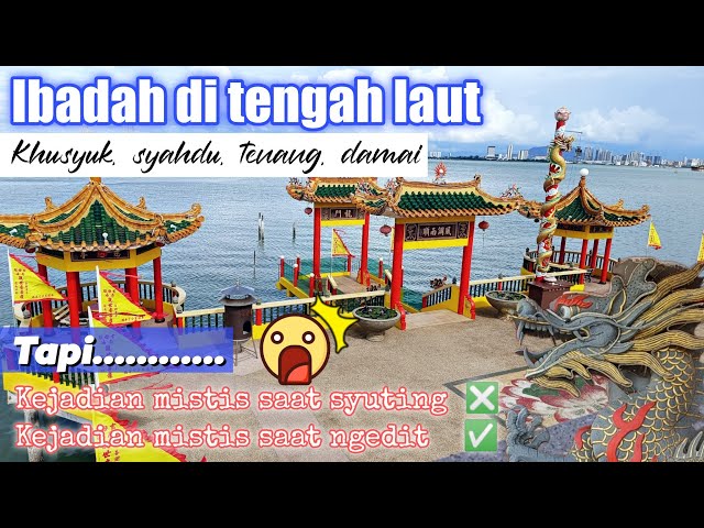 JELAJAH KUAN YIN FLOATING TEMPLE DI  YEOH JETTY GEORGETOWN PENANG | HEAN BOO THEAN 玄母殿 MALAYSIA