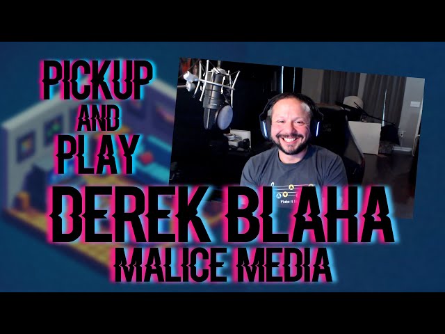 Pickup And Play Episode 26: Derek Blaha from Malice Media