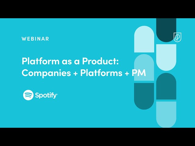 Webinar: Platform as a Product: Companies + Platforms + PM by Spotify Sr PM, Madeleine Boucher