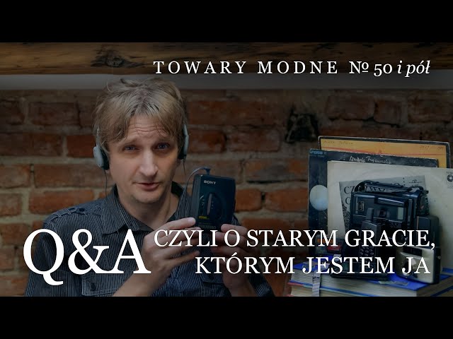 Q&A czyli o starym gracie, którym jestem ja [TOWARY MODNE 50 i pół]