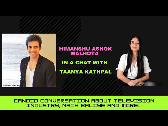 Himanshu Ashok Malhotra Talks About Television Industry With Taanya Kathpal