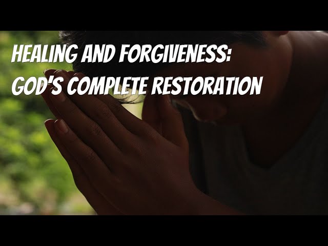 Healing and Forgiveness - Psalm 103:2-4 - God’s Complete Restoration