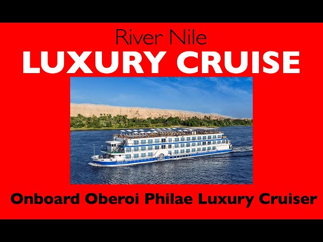 River Nile Cruise Aboard Oberoi Philae Cruiser