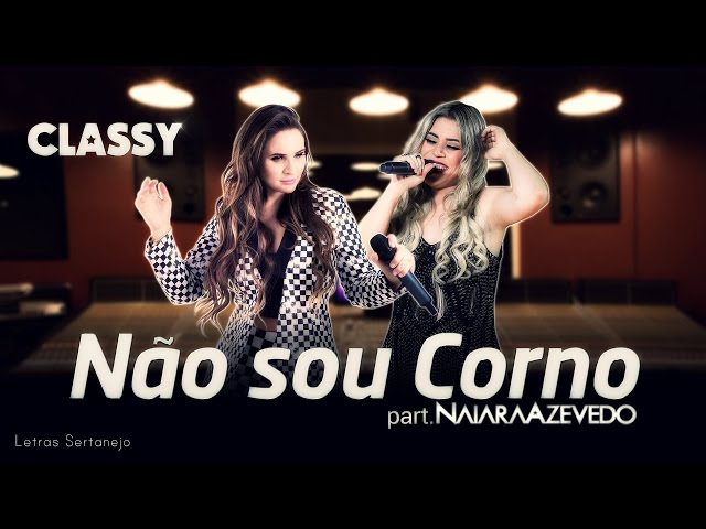 Classy Part. Naiara Azevedo - Não Sou Corno | Clipe e Letra