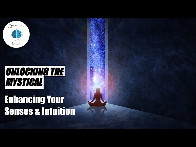 Unlocking the Mystical | Enhancing Your Senses & Intuition