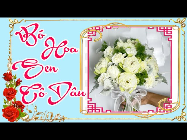 Hướng Dẫn Bó Hoa Sen Cô Dâu Đẹp, Cách Bó Hoa Sen Cầm Tay Cô Dâu/K_Flower