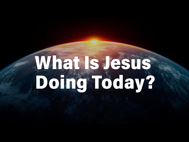 What Is Jesus Doing Today?