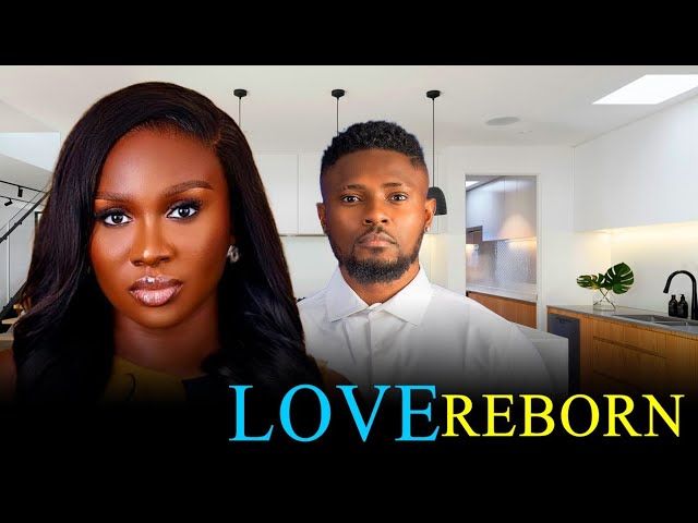 LOVE REBORN - Maurice Sam and Sonia Uche New Nollywood Romantic Movie 2024