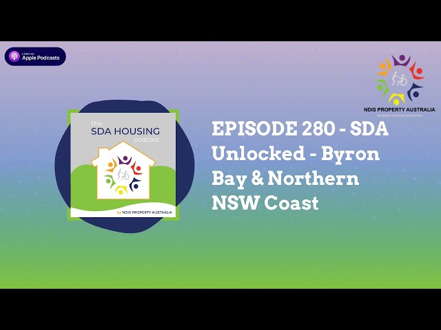 EPISODE 280 - SDA Unlocked - Byron Bay & Northern NSW Coast | The SDA HOUSING Podcast