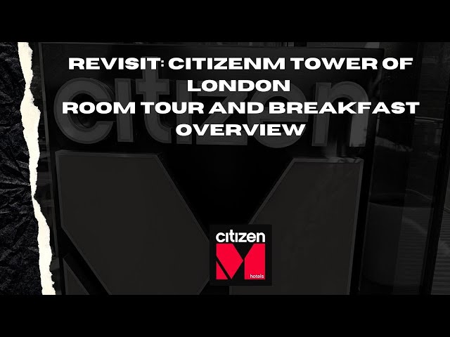 REVISIT: CitizenM Tower of London Hotel Room Tour & Breakfast Overview