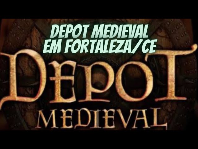 DEPOT MEDIEVAL em FORTALEZA