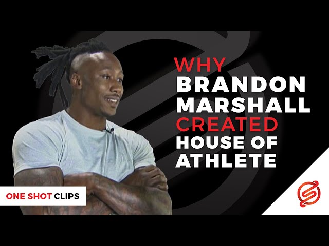 why BRANDON MARSHALL created House of Athlete