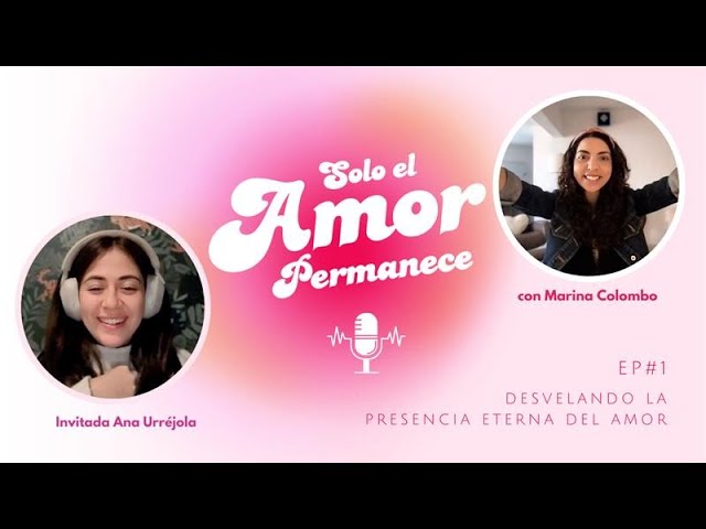 Desvelando la presencia eterna del Amor con Marina Colombo y Ana Urréjola