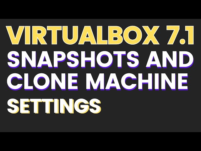 4- Snapshots, Cloning and Settings Adjustment in VirtualBox