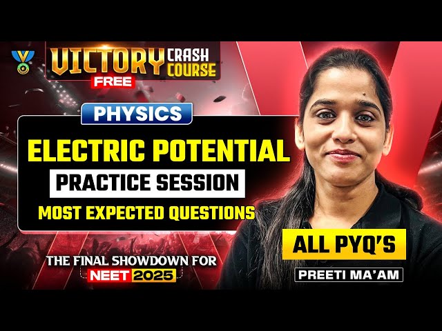 🔥 VICTORY Free Crash Course: Electric Potential | NEET 2025 Physics | PYQ's | Most Imp Questions