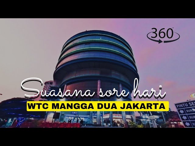 WTC mangga dua jam 6 sore 360⁰ video VR 4K