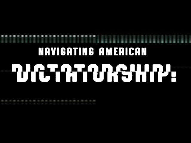 Navigating American Dictatorship: 1.0 Introductions