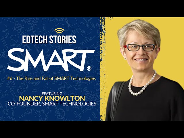 EdTech Stories:  "The Rise and Fall of SMART Technologies" f/t Co-Founder Nancy Knowlton