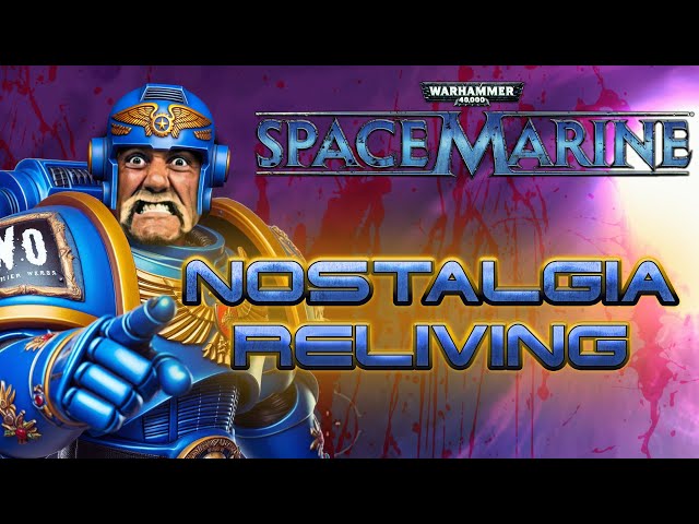 Nostaling Reliving: Warhammer 40K Space Marine