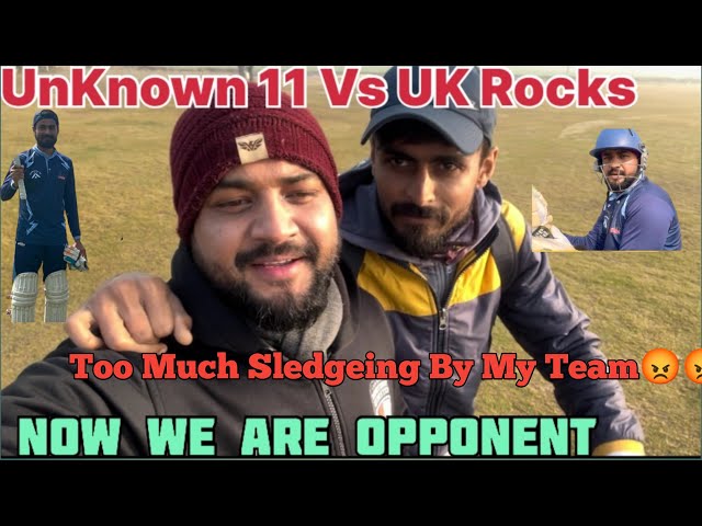 FULL ON SLEDGING || 1st Ever Match Against My Team || UnKnown 11 Vs Uk Rocks || @cricket2explore563