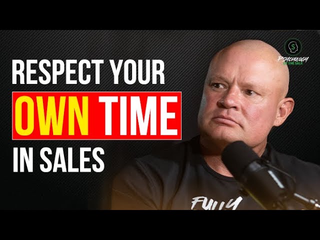 Psychology Of The Sale: The Importance Of Respecting Your Own Time