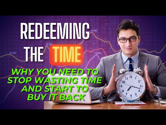 Why You Need to Stop Wasting Time and How You Can Buy It Back