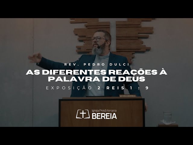 As diferentes reações à Palavra de Deus  -  2 Reis 1: 9  | Rev. Pedro Dulci #ipbereia #ipb