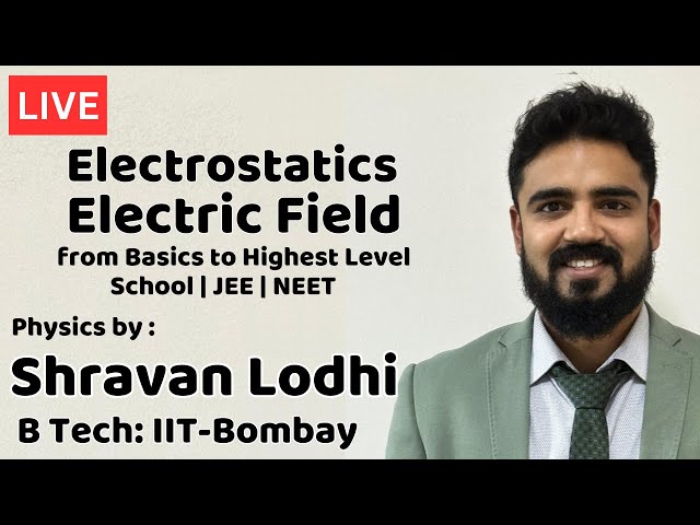 🔴 Live: Electrostatics - Electric Field | Shravan Lodhi (B.Tech, IIT Bombay)