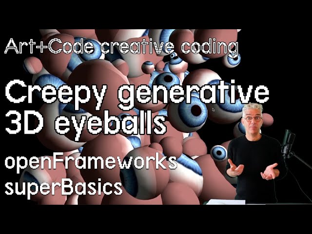 Make generative creepy 3D eyeball clouds - tutorial: openFrameworks superBasics e21