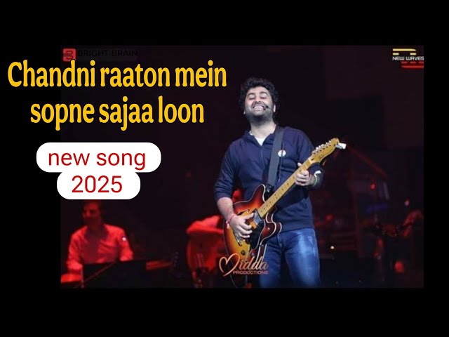 Chandni raaton mein sapne sajaa loon | Arijit Singh Hits Songs | Indian Songs 2025