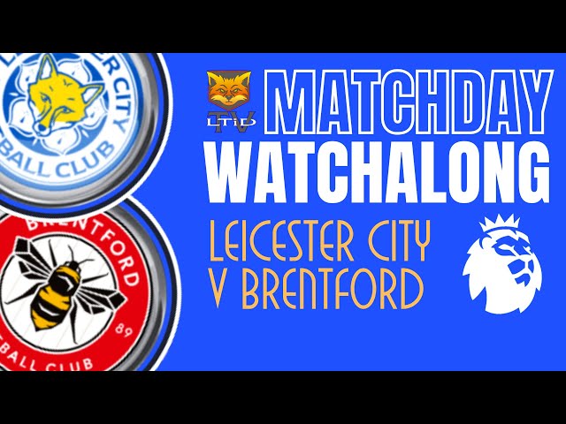 Leicester City v Brentford  | Premier League Matchday Watchalong