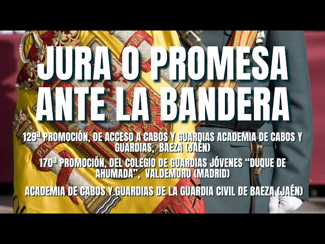 Jura o promesa ante la Bandera, 129 y 170 promociones (Academia y Colegio) acceso a Cabos y Guardias