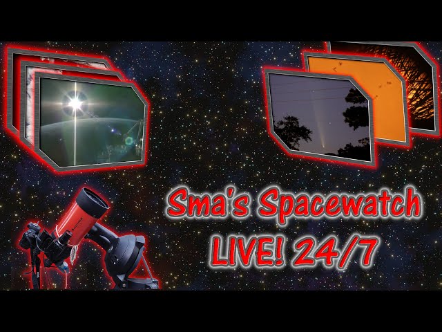 Sma's Spacewatch  24/7: ISS Live views & Map, Astro Photos and More!