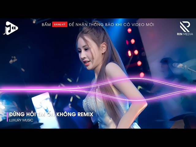 Đừng Hỏi Em Ổn Không Remix - Giá Như Đời Làm Gì Có Giá Như Remix - Em Đã Rất Mạnh Mẽ Remix TikTok