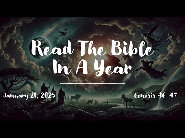 Read The Bible In A Year Genesis 46-47 KJV: Jacob’s Journey to Egypt, God’s Promises, and Blessings