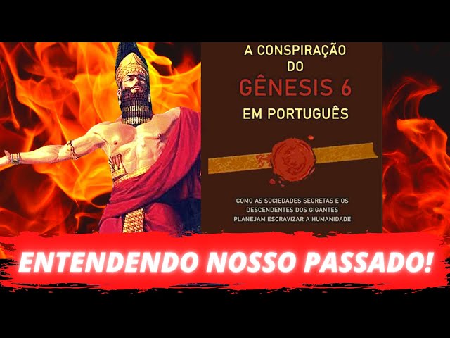 L08| A CONSPIRAÇÃO DO GENESIS 6 | INTRODUÇÃO| PARTE 01