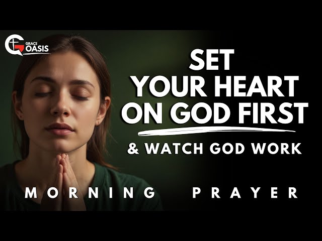 Set Your Mind on God First Every Morning and See the Difference | Morning Prayer