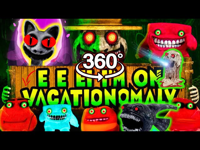 360VR VACATIONOMALY Madness! Zoonomaly + Oi Oi Oi Red Larva + E E EI I'M On Vacation